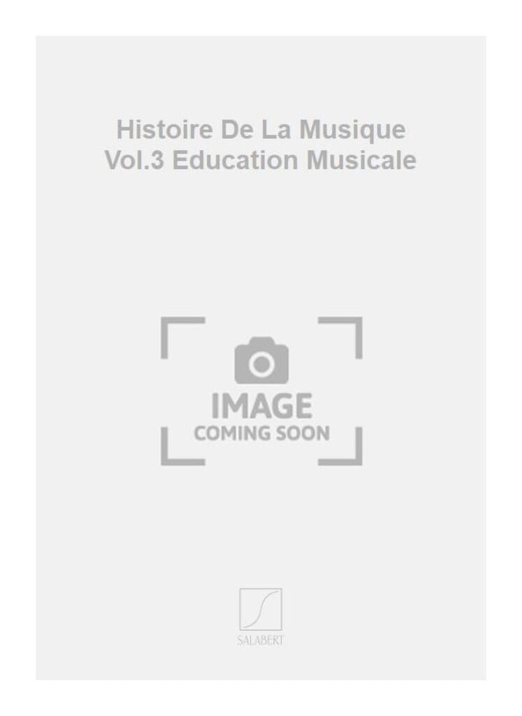 Histoire De La Musique Vol.3 Education Musicale
